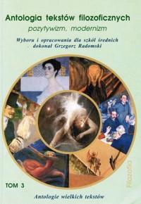 Antologia tekstów filozoficznych (3). Pozytywizm, modernizm. - wybór i opracowanie Grzegorz Radomski - ebook