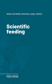 Scientific feeding - Dora Cathrine Cristine Liebel Roper - ebook