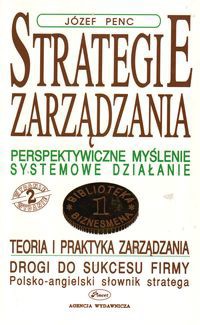 Strategie zarządzania. Perspektywiczne myślenie, systemowe działanie - Józef Penc - ebook