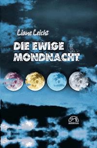 Die ewige Mondnacht - Liane Leicht - ebook