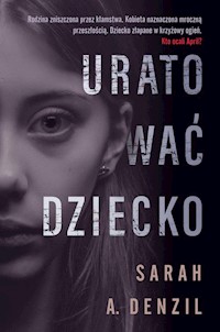 Uratować dziecko - Sarah A. Denzil - książka