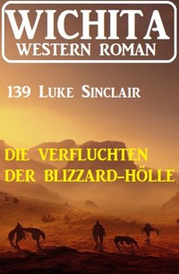 Die Verfluchten der Blizzard-Hölle: Wichita Western Roman 139 - Luke Sinclair - ebook