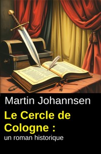 Le Cercle de Cologne : un roman historique - Martin Johannsen - ebook