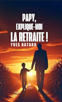 Papy, explique-moi la retraite ! - Yves Batard - ebook