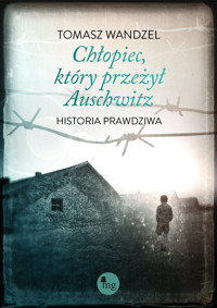 Chłopiec, który przeżył Auschwitz. Historia prawdziwa - Tomasz Wanzel - książka