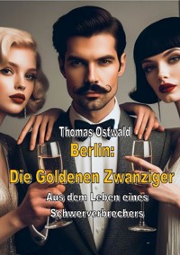 Berlin: Die Goldenen Zwanziger - Sammelband 1 - Thomas Ostwald - ebook