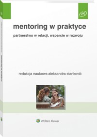 Mentoring w praktyce. Partnerstwo w relacji, wsparcie w rozwoju - Stanković Aleksandra - książka