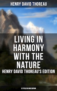 Living in Harmony with the Nature: Henry David Thoreau's Edition (13 Titles in One Edition) - Henry David Thoreau - ebook