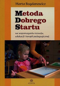 Metoda Dobrego Startu we wspomaganiu rozwoju edukacji i terapii pedagogicznej - Bogdanowicz Marta - książka
