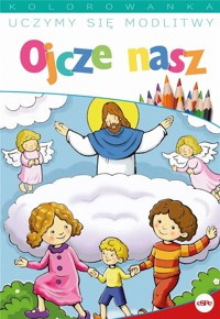 Uczymy się modlitwy. Ojcze nasz - zbiorowa praca - książka