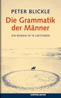 Die Grammatik der Männer - Peter Blickle - ebook