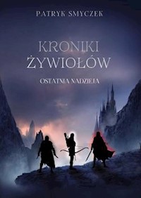 Kroniki żywiołów Ostatnia nadzieja - Smyczek Patryk - książka