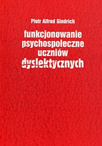 Funkcjonowanie psychospołeczne uczniów dyslektycznych - Gindrich Piotr Alfred - książka