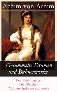 Gesammelte Dramen und Bühnenwerke - Achim von Arnim - ebook