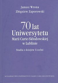 70 lat Uniwersytetu Marii Curie-Skłodowskiej w Lublinie - Wrona Janusz, Zaporowski Zbigniew - książka