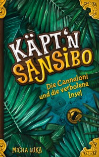 Käptn Sansibo - Die Canneloni und die verbotene Insel - Micha Luka - ebook