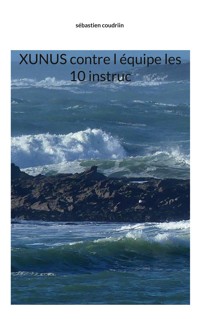 Xunus contre l équipe les 10 instruc - Sébastien Coudrin - ebook