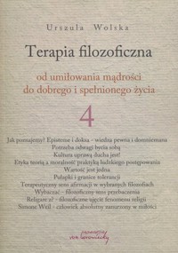 Terapia filozoficzna - od umiłowania mądrości do dobrego i spełnionego życia. Tom 4 - Urszula Wolska - książka