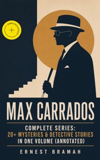 MAX CARRADOS - Complete Series: 20+ Mysteries & Detective Stories in One Volume (Annotated) - Ernest Bramah - ebook