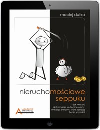 Nieruchomościowe seppuku. Twórz ponadprzeciętnie skuteczne oferty sprzedaży i wynajmu! - Maciej Dutko - ebook