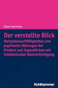 Der verstellte Blick: Verhaltensauffälligkeiten und psychische Störungen bei Kindern und Jugendlichen mit intellektueller Beeinträchtigung - Klaus Hennicke - ebook