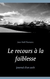 Le recours à la faiblesse - Jean-Noël Thomann - ebook