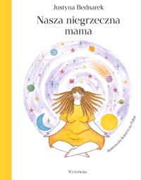 Nasza niegrzeczna mama - Justyna Bednarek - książka