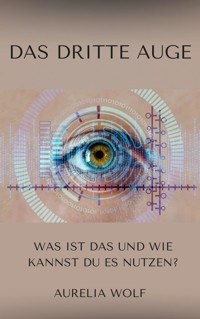 Das Dritte Auge - Aurelia Wolf - ebook