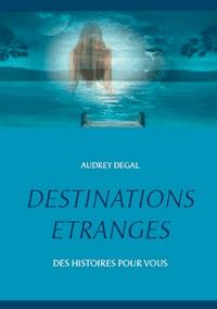 Destinations étranges - Audrey Degal - ebook