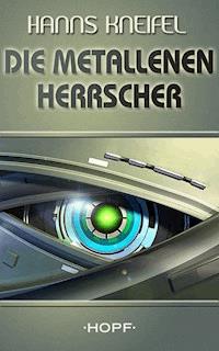 Die metallenen Herrscher - Hanns Kneifel - ebook