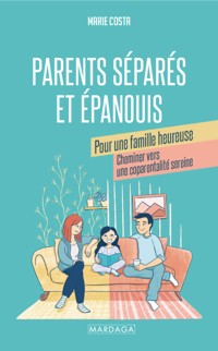 Parents séparés et épanouis pour une famille heureuse - Marie Costa - ebook