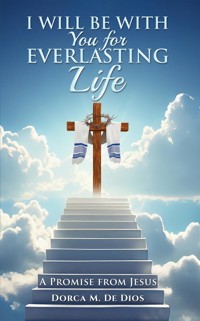 I Will Be with You for Everlasting Life - Dorca M. De Dios - ebook