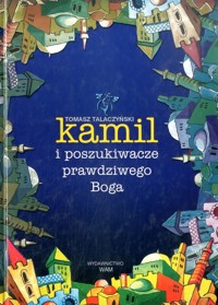 Kamil i poszukiwacze prawdziwego Boga - Tomasz Talaczyński - ebook