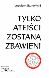 Tylko ateiści zostaną zbawieni - Skurzyński Jarosław - książka