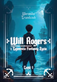 Will Rogers i Tajemnica Fontanny Życia - Weronika Trandziuk - ebook