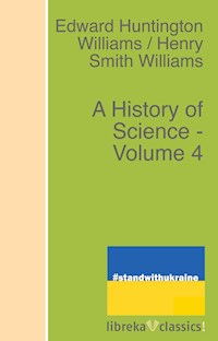 A History of Science - Volume 4 - Edward Huntington Williams - ebook