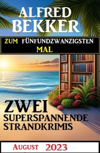 Zum fünfundzwanzigsten Mal zwei superspannende Strandkrimis August 2023 - Alfred Bekker - ebook