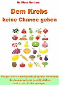 Dem Krebs keine Chance geben - Dr. Klaus Bertram - ebook