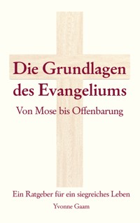 Grundlagen des Evangeliums - Yvonne Gaam - ebook
