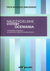 Nauczycielskie systemy oceniania - Parczewski Piotr Wojciech - książka