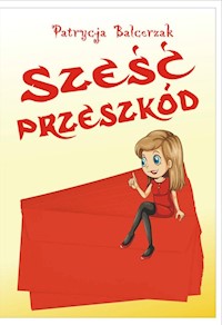 Sześć przeszkód - Patrycja Balcerzak - książka