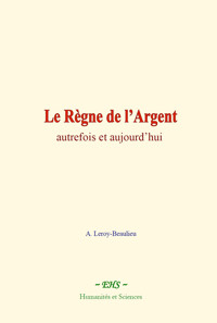Le Règne de l’Argent - A. Leroy-Beaulieu - ebook