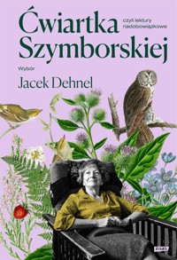 Ćwiartka Szymborskiej, czyli lektury nadobowiązkowe. Wybór Jacek Dehnel - Grądziel-Wójcik Joanna - ebook