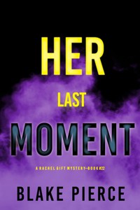 Her Last Moment (A Rachel Gift FBI Suspense Thriller—Book 22) - Blake Pierce - ebook