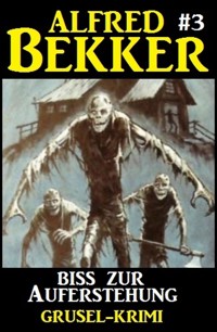 Alfred Bekker Grusel-Krimi #3: Biss zur Auferstehung - Alfred Bekker - ebook