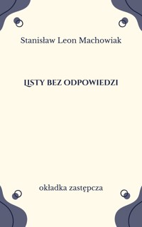 Listy bez odpowiedzi - Stanisław Leon Machowiak - ebook