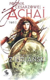 Pomnik Cesarzowej Achai. Tom 1 - Andrzej Ziemiański - książka