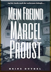 HEINZ DUTHEL : MEIN FREUND MARCEL PROUST - Heinz Duthel - ebook