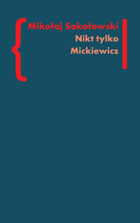 Nikt tylko Mickiewicz Tom 3 - Mikołaj Sokołowski - książka