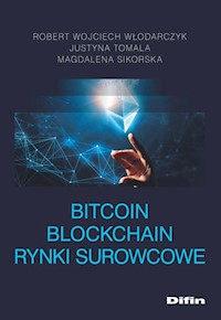 Bitcoin Blockchain Rynki surowcowe - Włodarczyk Robert Wojciech, Tomala Justyna, Sikorska Magdalena - książka
